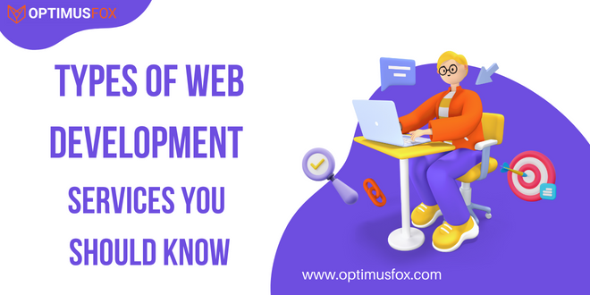 What Is Web Development? Types of Web Development Services You Should Know?