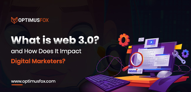 What Is Web 3.0, and How Does It Impact Digital Marketers? 