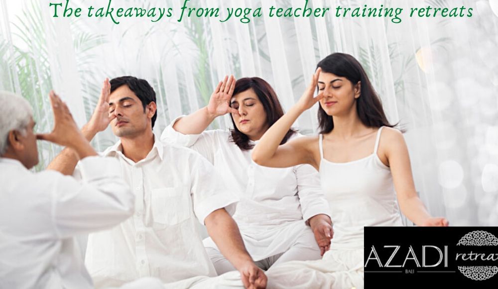 The takeaways from yoga teacher training retreats
