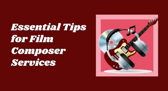 Essential Tips for Film Composer Services