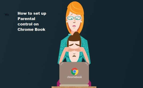 Here’s How You Can Set up Parental Controls on a Chromebook