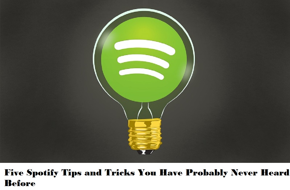 Five Spotify Tips and Tricks You Have Probably Never Heard Before