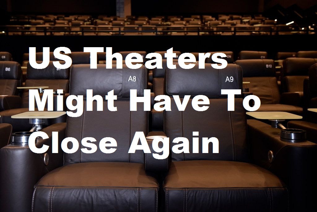 US Theaters Might Have To Close Again