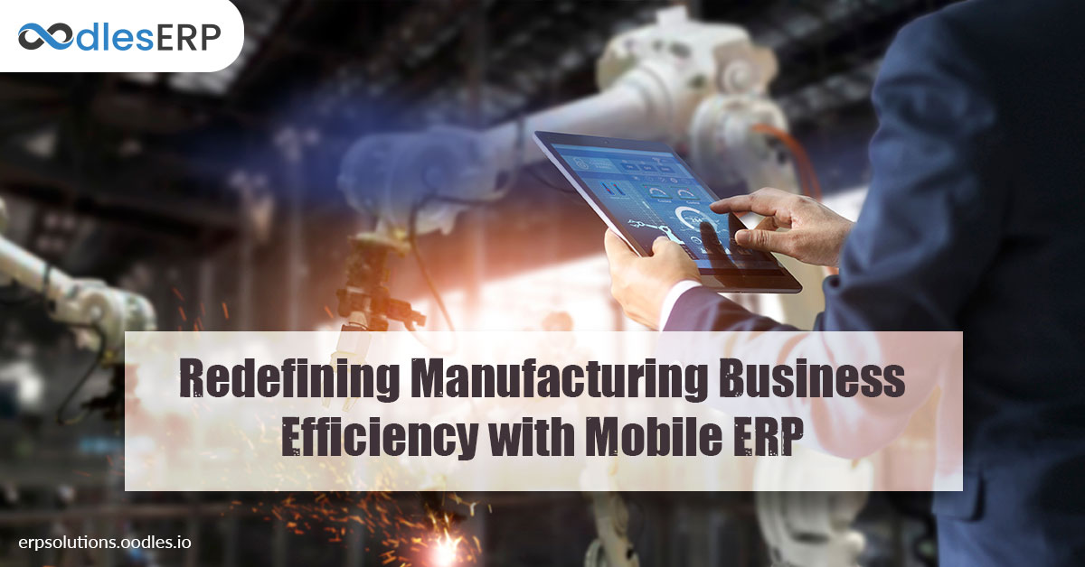 Redefining Manufacturing Business Efficiency with Mobile ERP