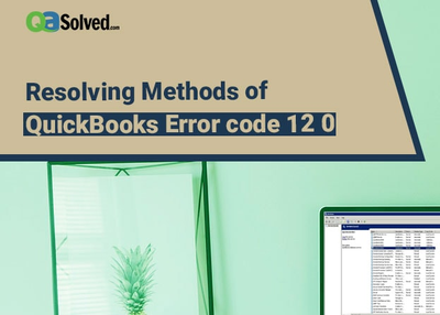 Methods to Resolve QuickBooks Error Code 12 0