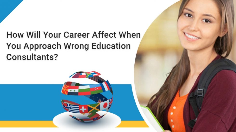 How Will Your Career Affect When You Approach Wrong Education Consultants?
