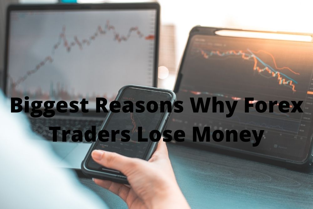 Biggest Reasons Why Forex Traders Lose Money