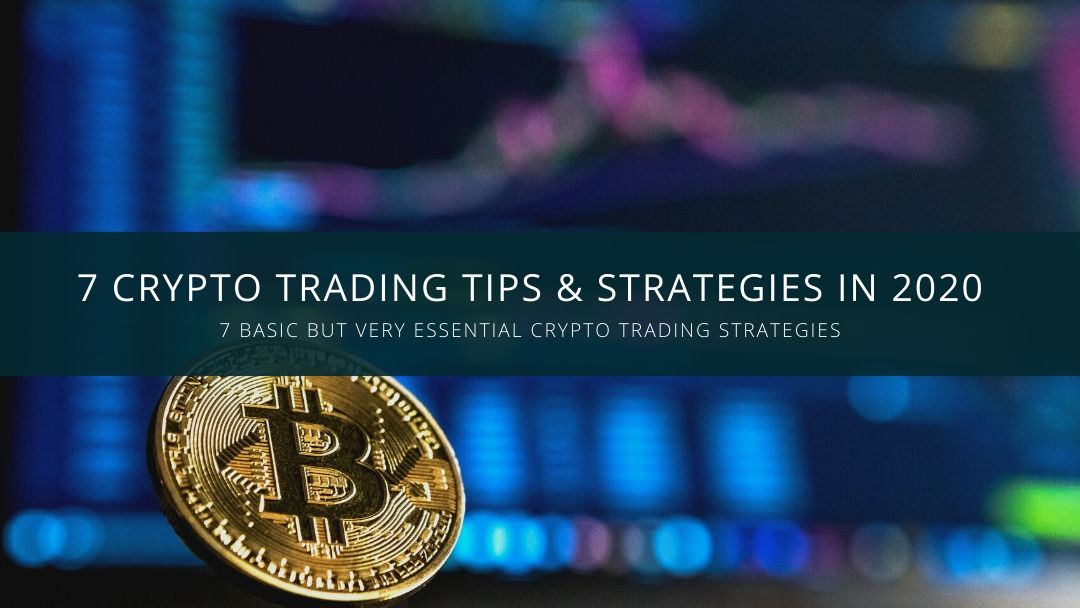 7 Crypto Trading Tips & Strategies in 2021
