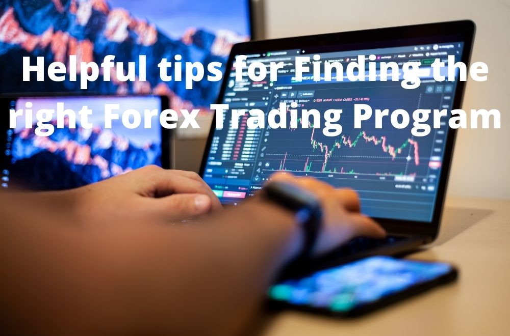 Helpful tips for Finding the right Forex Trading Program