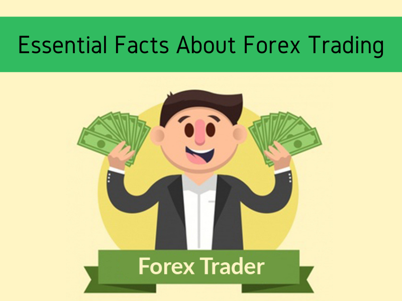 Essential Facts About Forex Trading