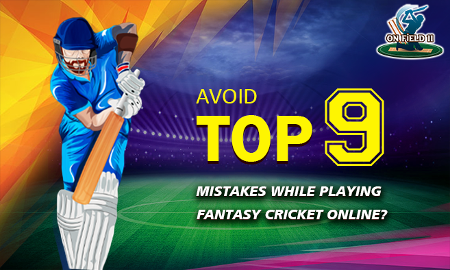 Avoid top 9 mistakes while playing Fantasy Cricket Online?