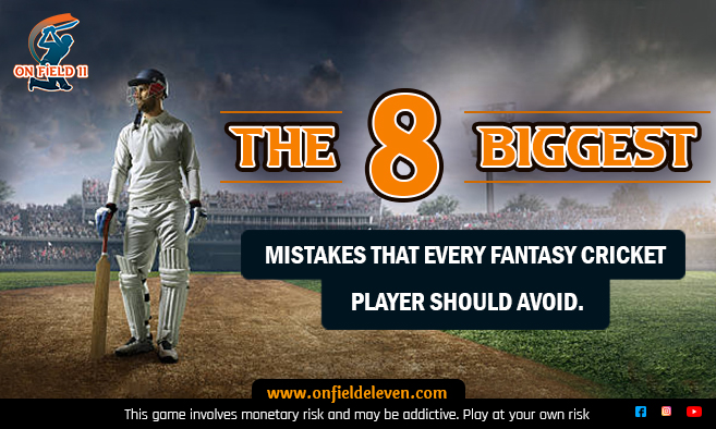 The 8 Biggest Mistakes that Every Fantasy Cricket Player Should Avoid.