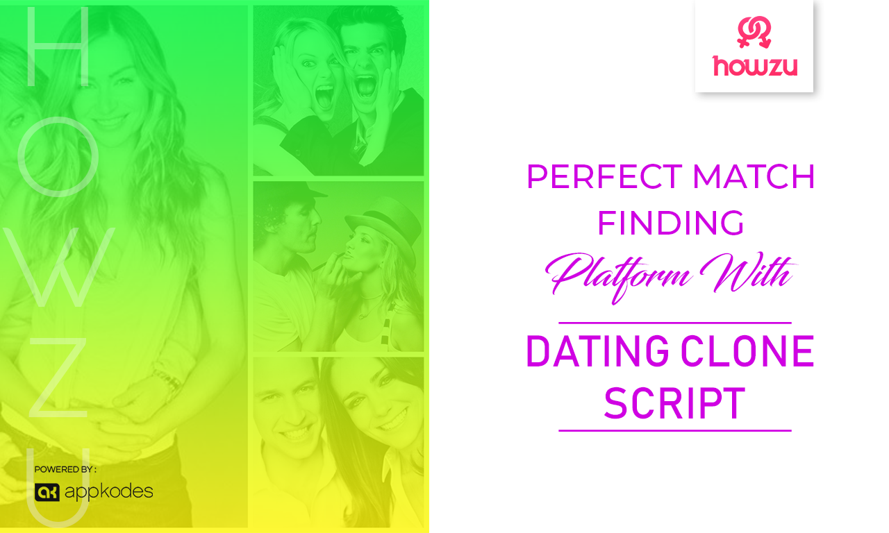 Set Up A Perfect Match Finding Platform With Dating Clone Script
