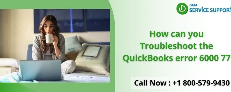 How to Troubleshoot the QuickBooks Error 6000 77