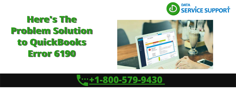 Here's The Problem Solution to QuickBooks Error 6190