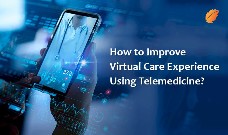 How to Improve Virtual Care Experience Using Telemedicine?