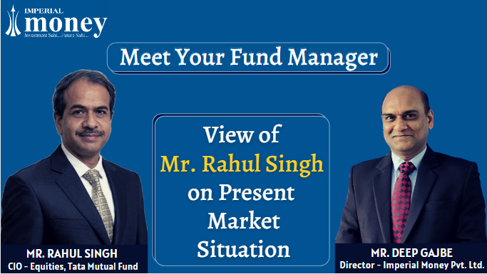 View of Mr. Rahul Singh on Present Market Situation