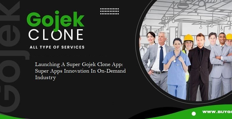 Launching A Super Gojek Clone App: Super Apps Innovation In On-Demand Industry
