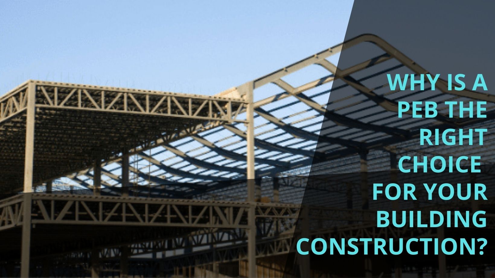 Why is a PEB the Right Choice for Your Building Construction?