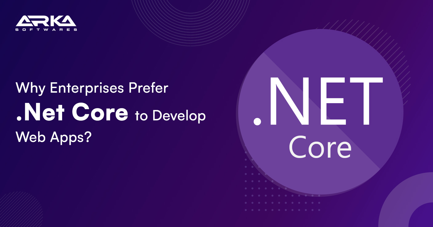 Why do Enterprises Prefer .Net Core to Develop Web Apps?