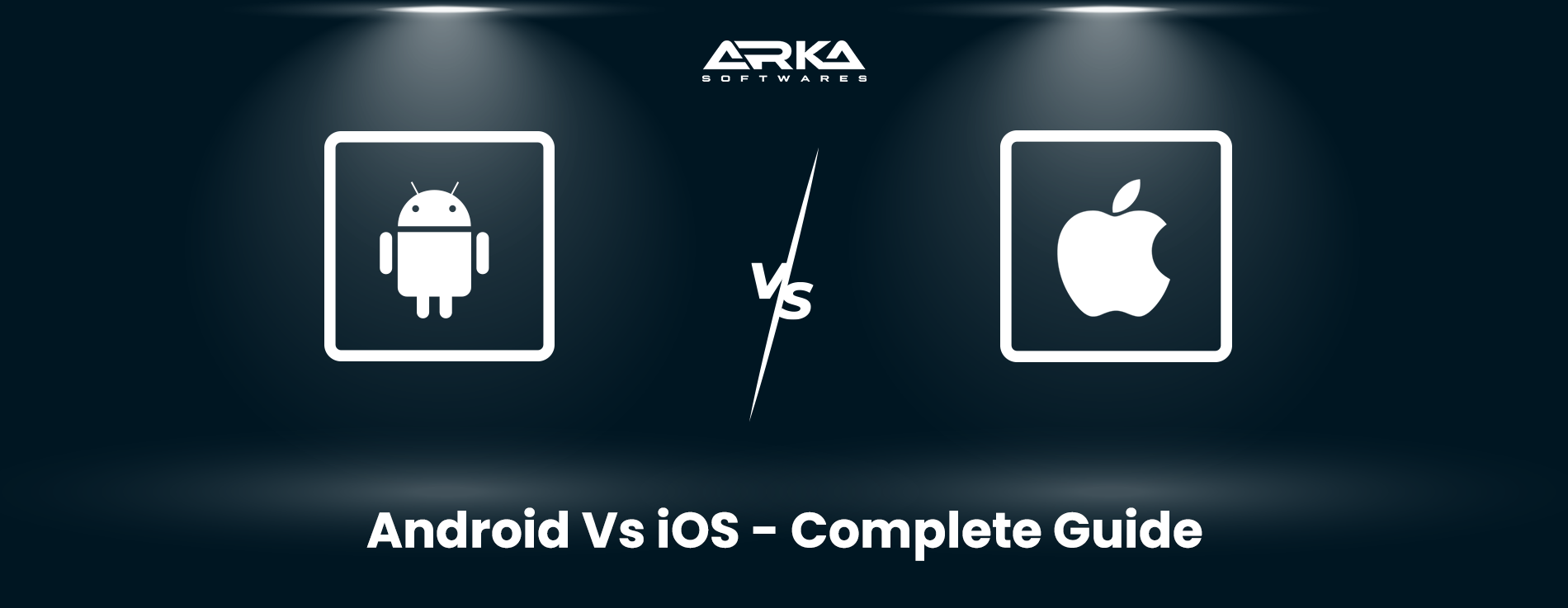 Android vs. iOS- Detailed Comparison Guide