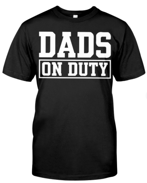 Dads On Duty T Shirt