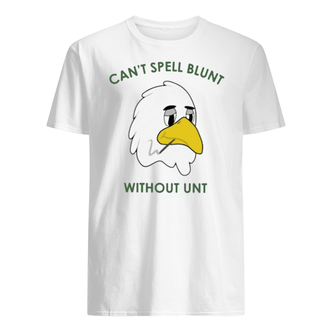 Can't Spell Blunt Without Unt T Shirts