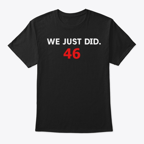 We Just Did 46 T Shirts