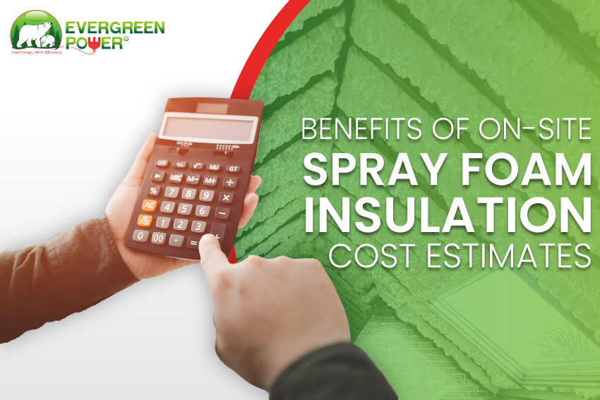 Benefits of On-Site Spray Foam Insulation Cost Estimates