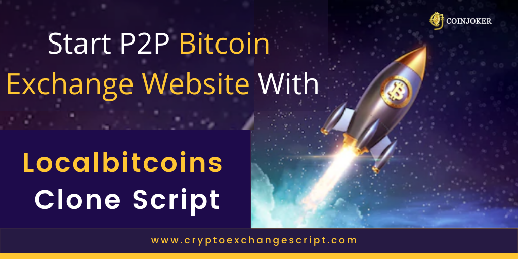 Launch your P2P Bitcoin Exchange Website Like Localbitcoins