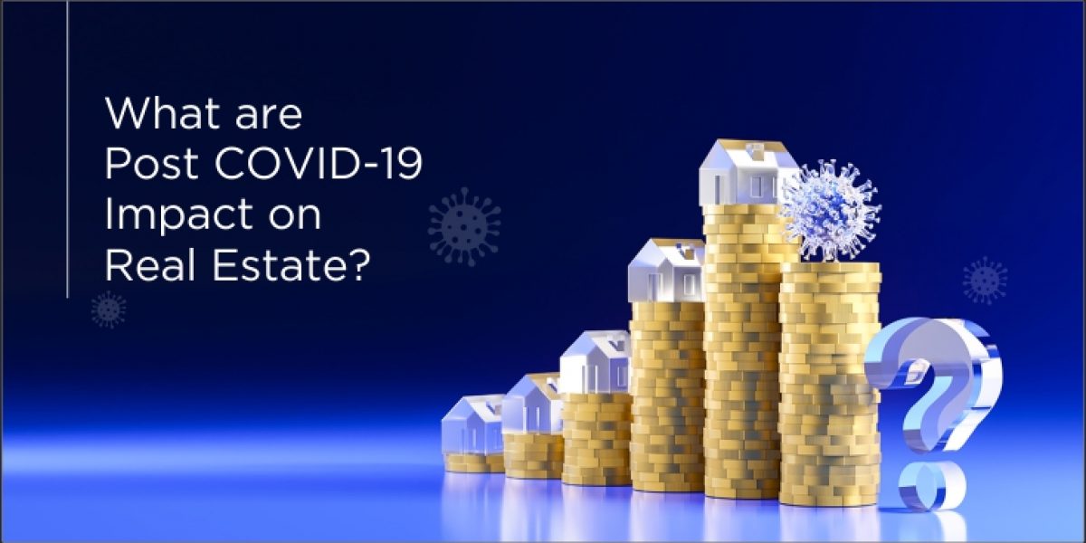What are Post COVID Impact on Real Estate?