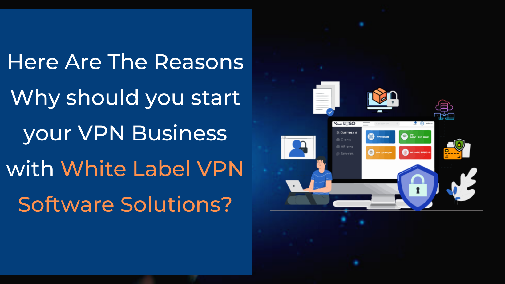 Why Should You Start Your VPN Business With White Label VPN Software Solutions?