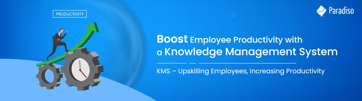 Increase Employee Productivity with Knowledge Management System – Paradiso Software 