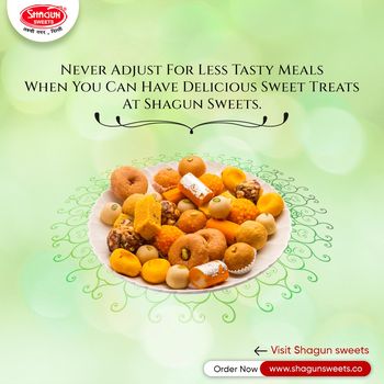 Shagun Sweets- The best place to Satisfy your Sweet Cravings
