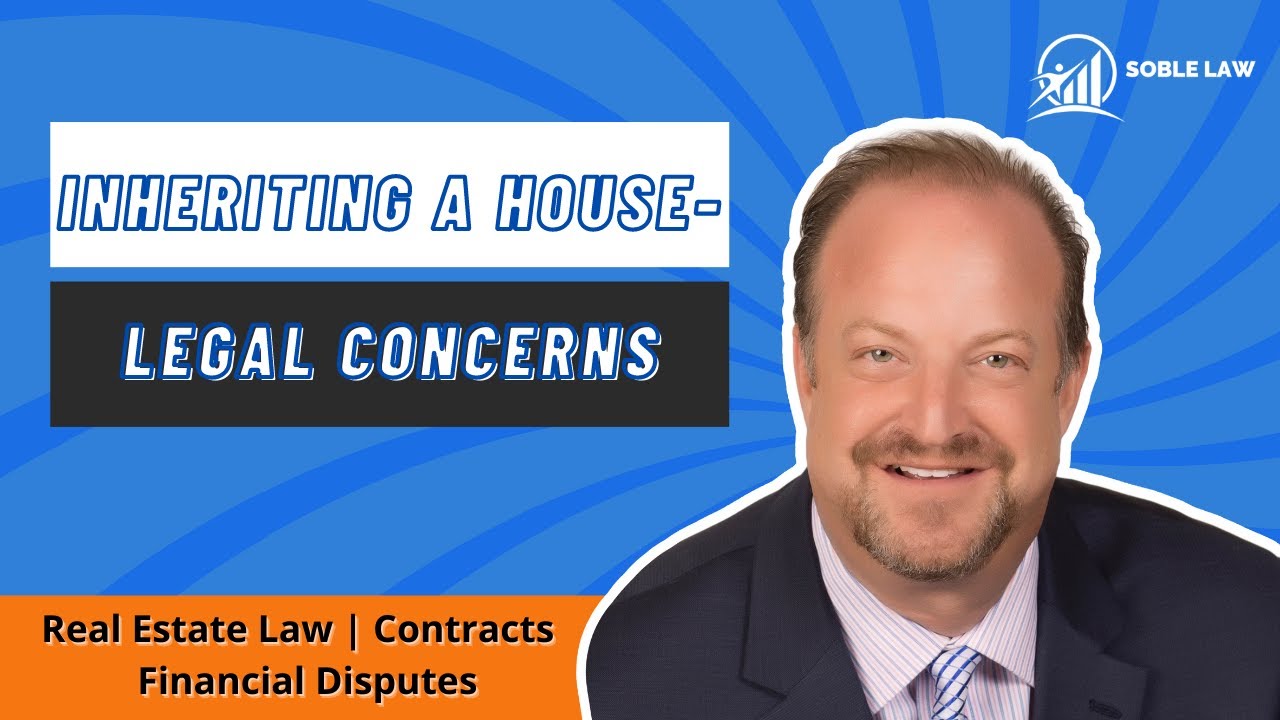 Legal Issues Encountered When Inheriting A House