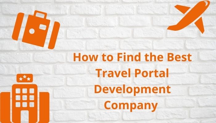 How to Find the Best Travel Portal Development Company