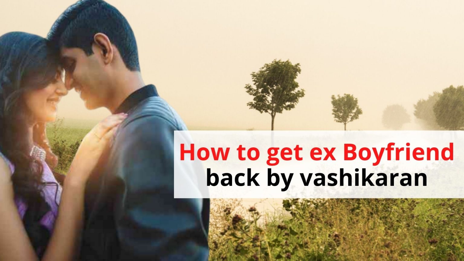 How to Get Ex Boyfriend Back by Vashikaran - Astrologer Naksh Shastri