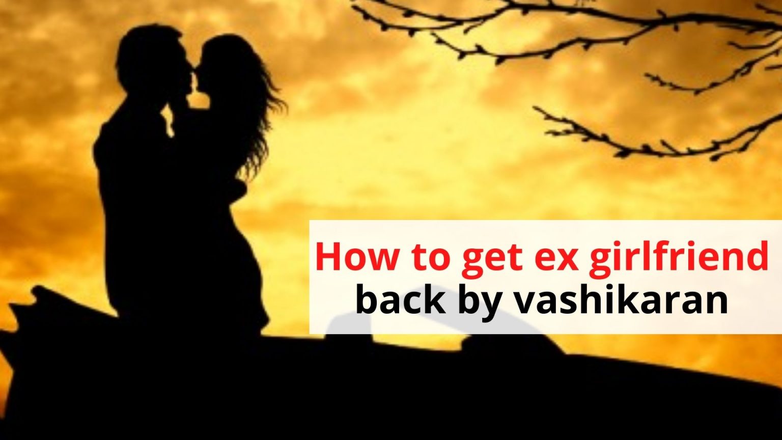 How to get Ex girlfriend back by Vashikaran -Astrologer Naksh Shastri