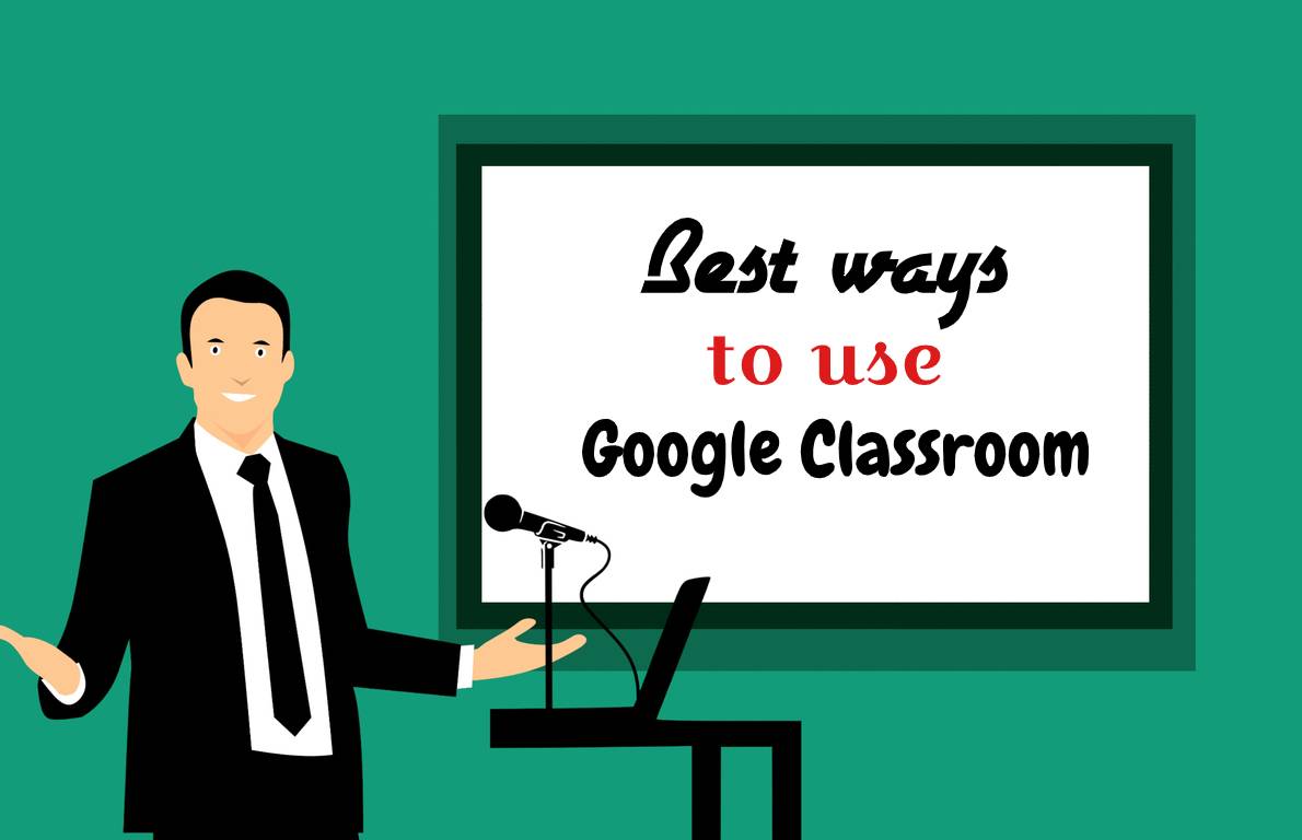 Google Classroom: 10 Best Ways for Effective Use