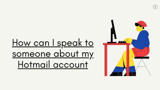How can I talk to someone at hotmail?
