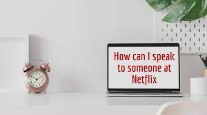 How can I speak to someone at Netflix?