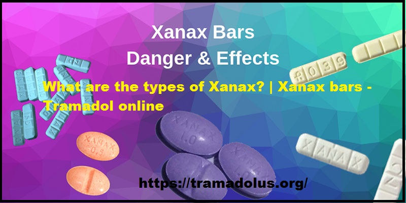What are the types of Xanax? | Xanax bars - Tramadol online