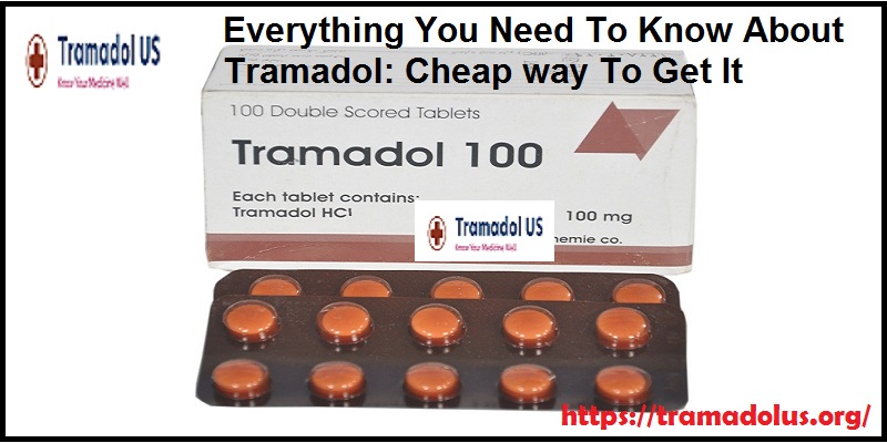 Everything You Need To Know About Tramadol: Cheap way To Get It