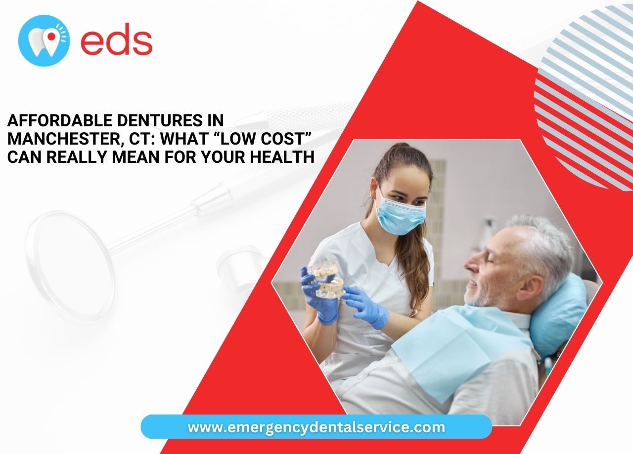 Affordable Dentures in Manchester, CT: What “Low Cost” Can Really Mean for Your Health