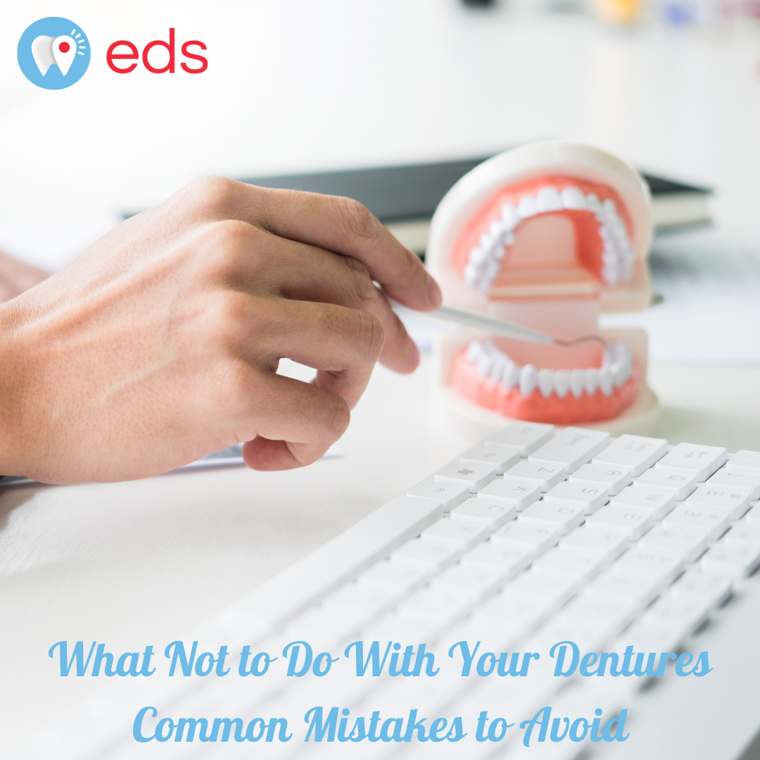 What Not to Do With Your Dentures: Common Mistakes to Avoid