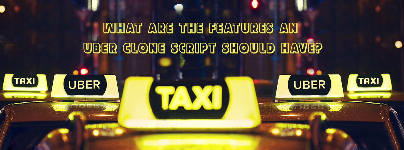 What Are The Features An Uber Clone Script Should Have?