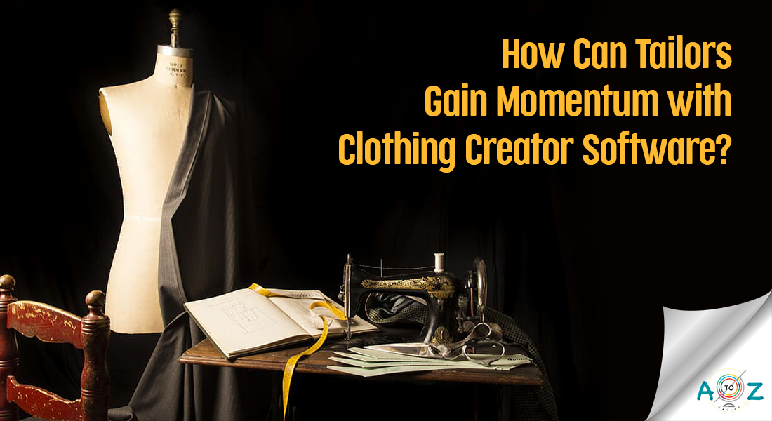 How Can Tailors Gain Momentum with Clothing Creator Software?