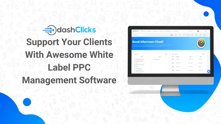 Support Your Clients With Awesome White Label PPC Management Software