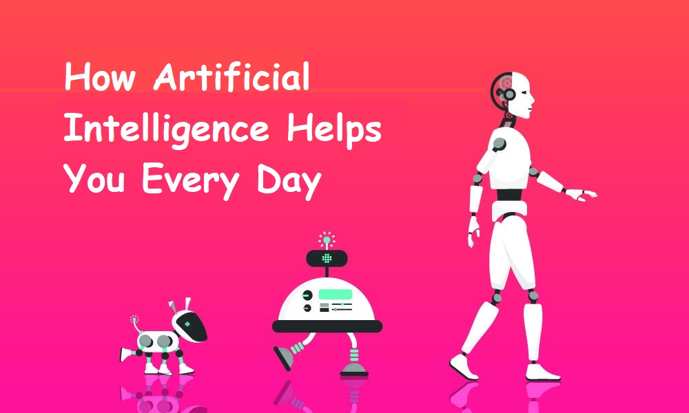 How Artificial Intelligence Helps You Every Day
