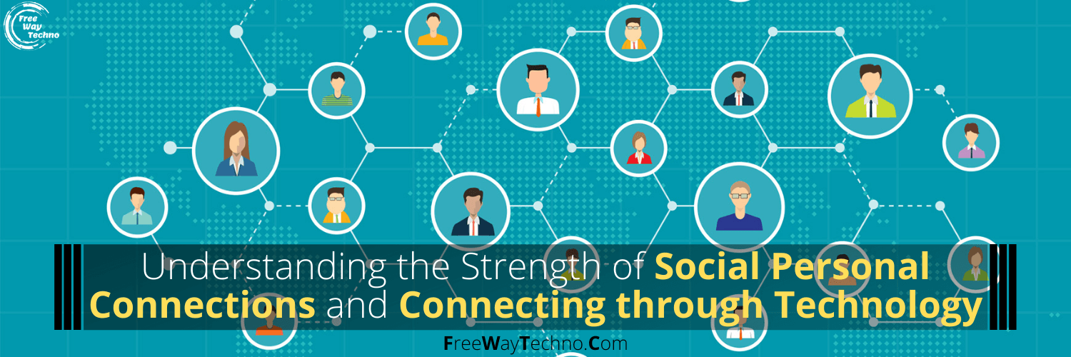Strength of Social Personal Connections and Connecting through Technology